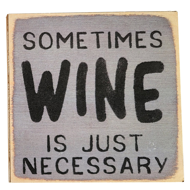 Print Block - Sometimes wine is just necessary